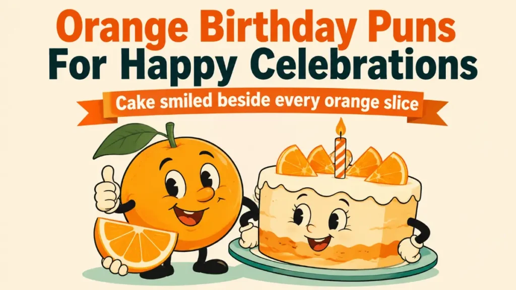 Orange Birthday Puns For Happy Celebrations